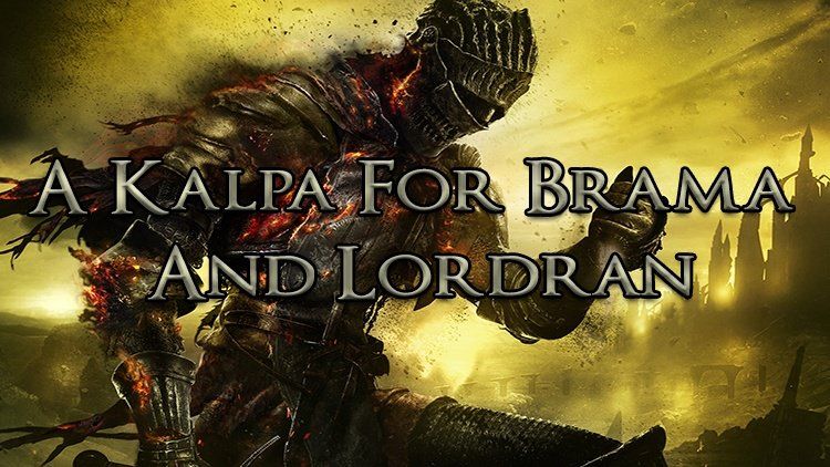 Kalpa for Brama and Lordran