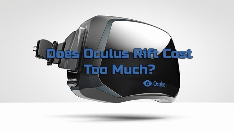 Oculus Rift cost too much