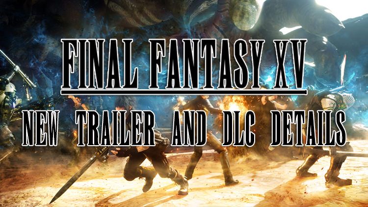 final fantasy xv trailer and dlc
