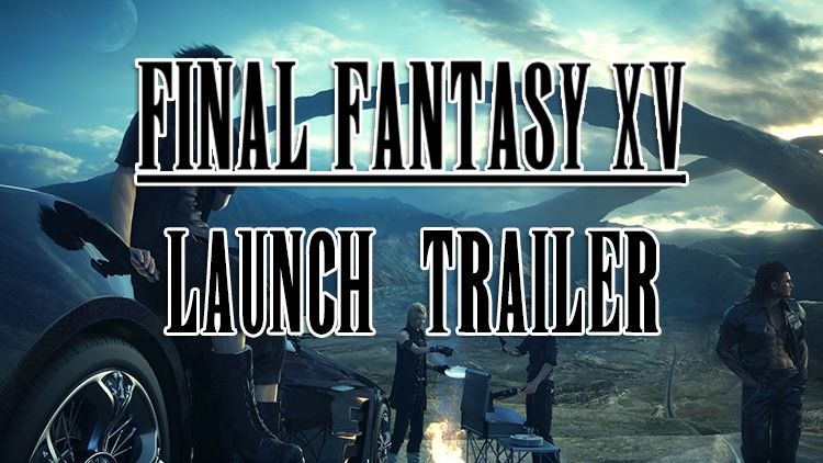 ffxv launch trailer