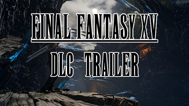 ffxv dlc trailer