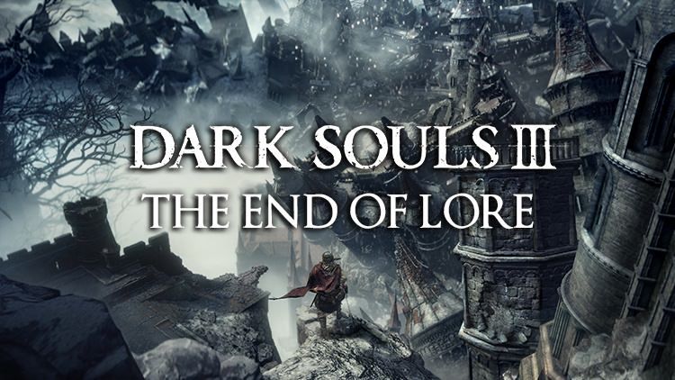 dark souls 3 end of lore
