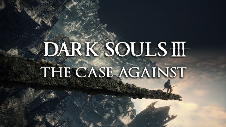 dark souls 3 the case against