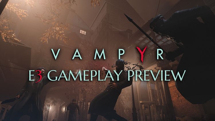 vampyr e3 gameplay preview