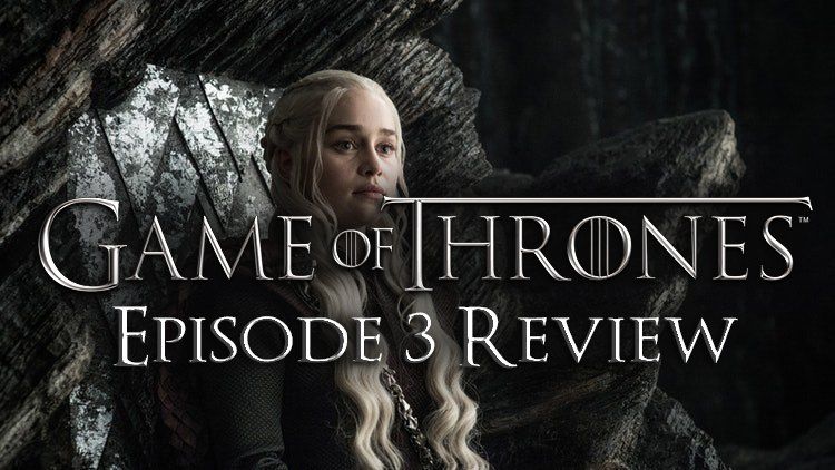 game of thrones season 7 episode 3 review
