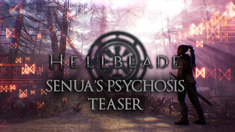 hellblade senuas psychosis teaser