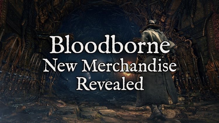Bloodborne new merch