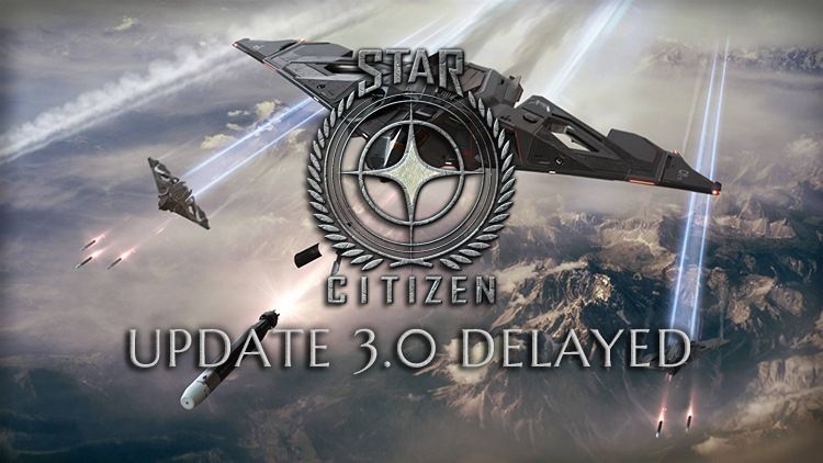 star citizen update 3.0 delayed