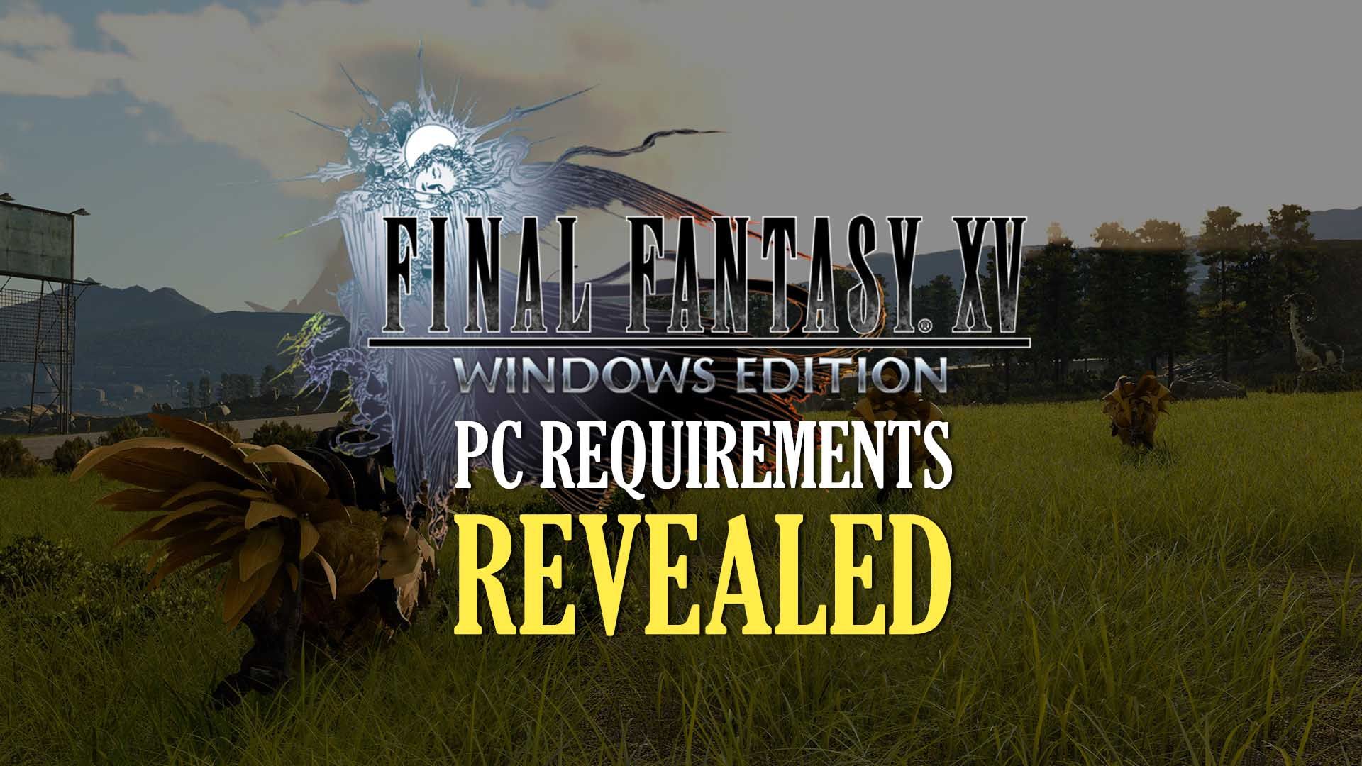 final fantasy 15 ffxv square enix jrpg rpg windows edition pc steam system requirements