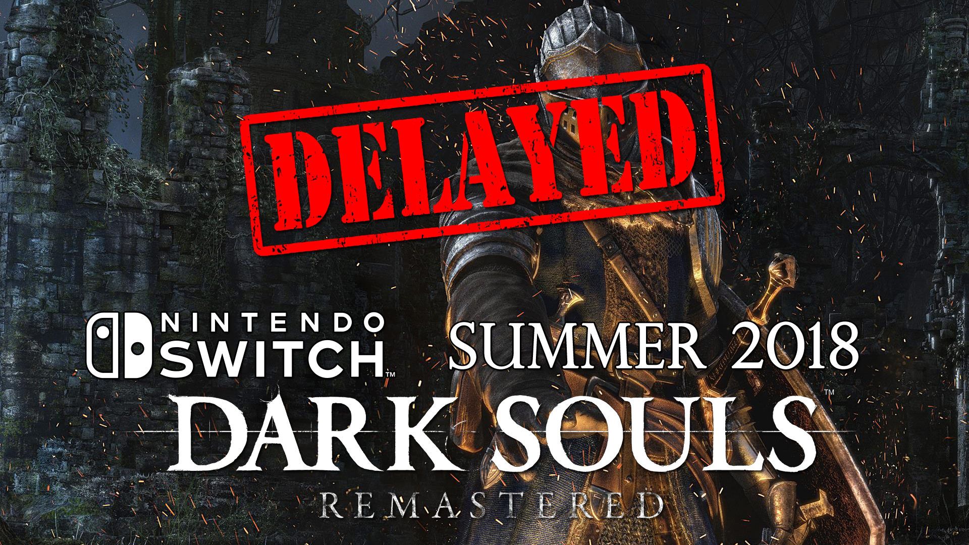 dark souls remastered delayed nintendo switch summer 2018