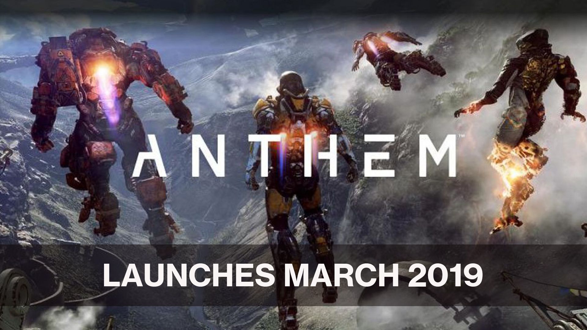 Anthem Launches March 2019