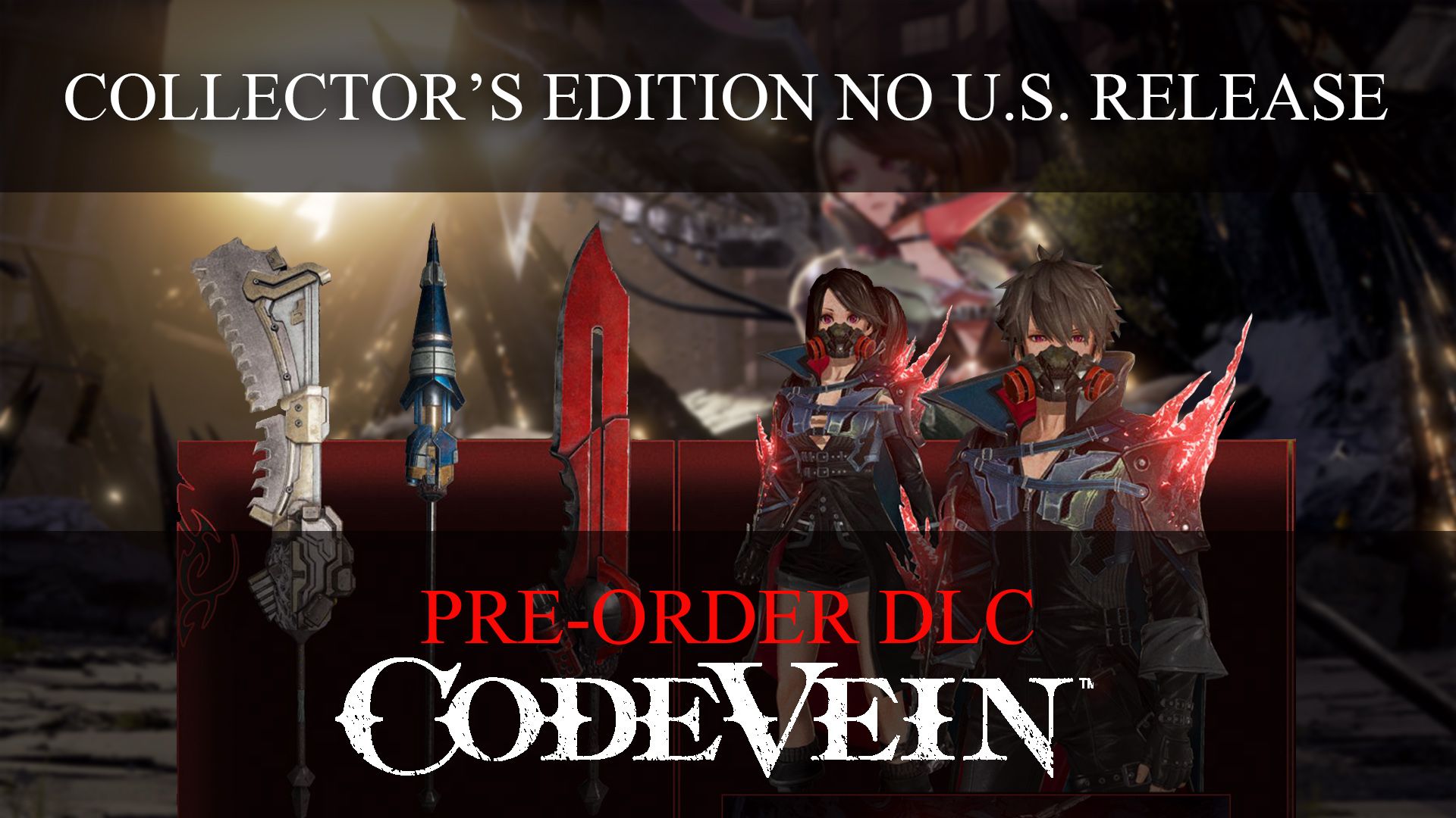 Code Vein Pre Order DLC; No Collector&rsquo;s Edition for US