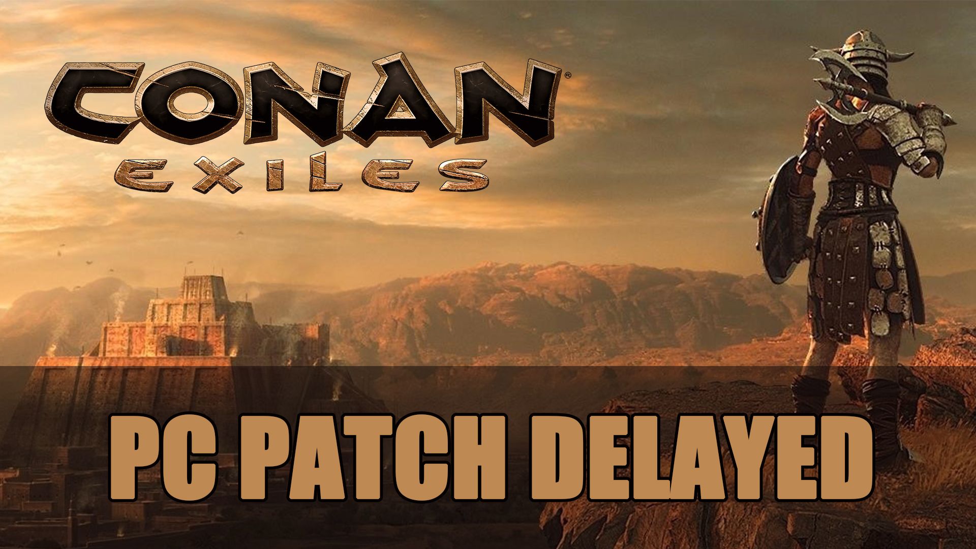 Conan Exiles Patch Delayed for PC August 2018