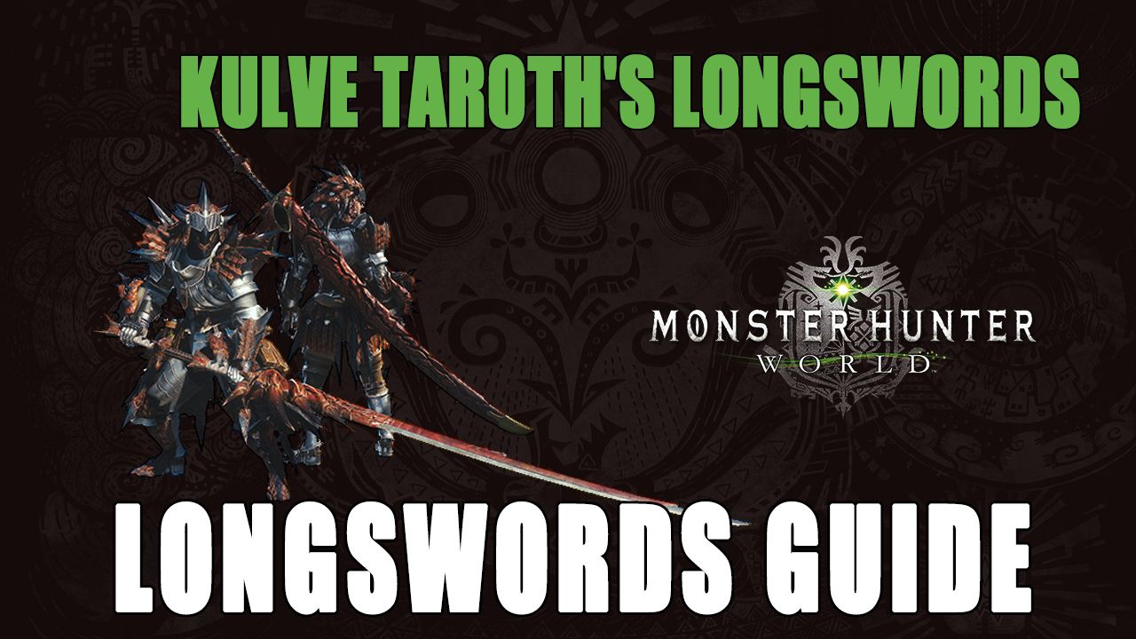 MHW Kulve Taroth Longswords Guide