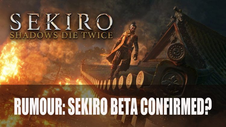 Rumour: Sekiro Beta Leaked?