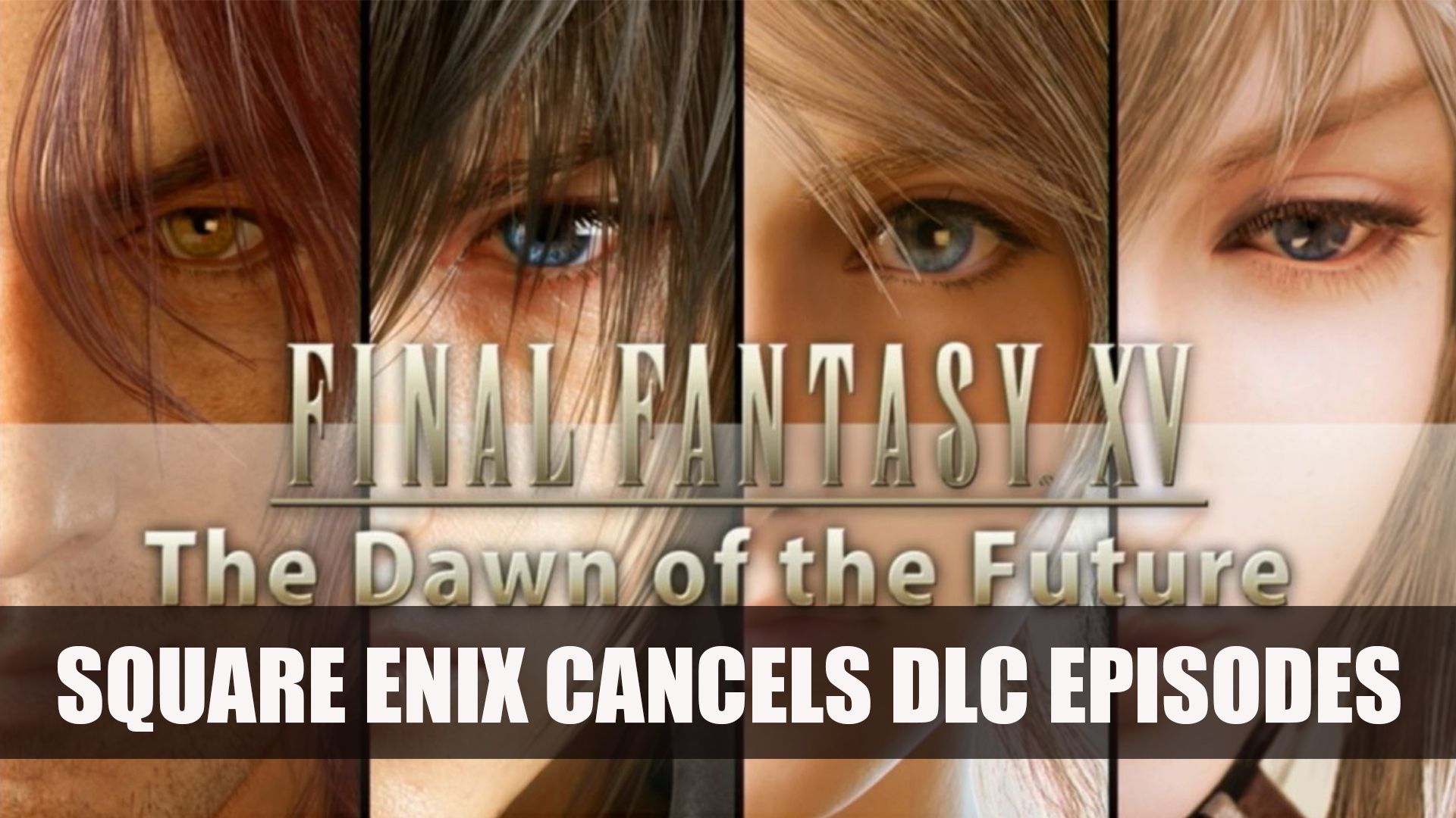 FF XV DLC Episodes Cancelled