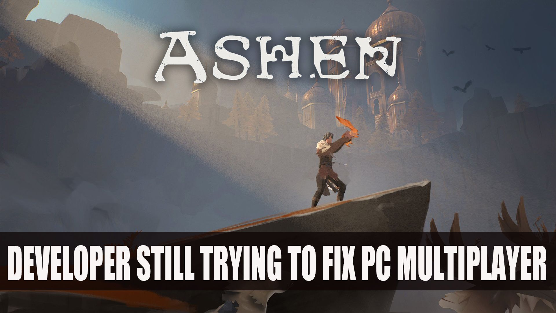 Ashen Developer Still Trying to Fix PC Multiplayer