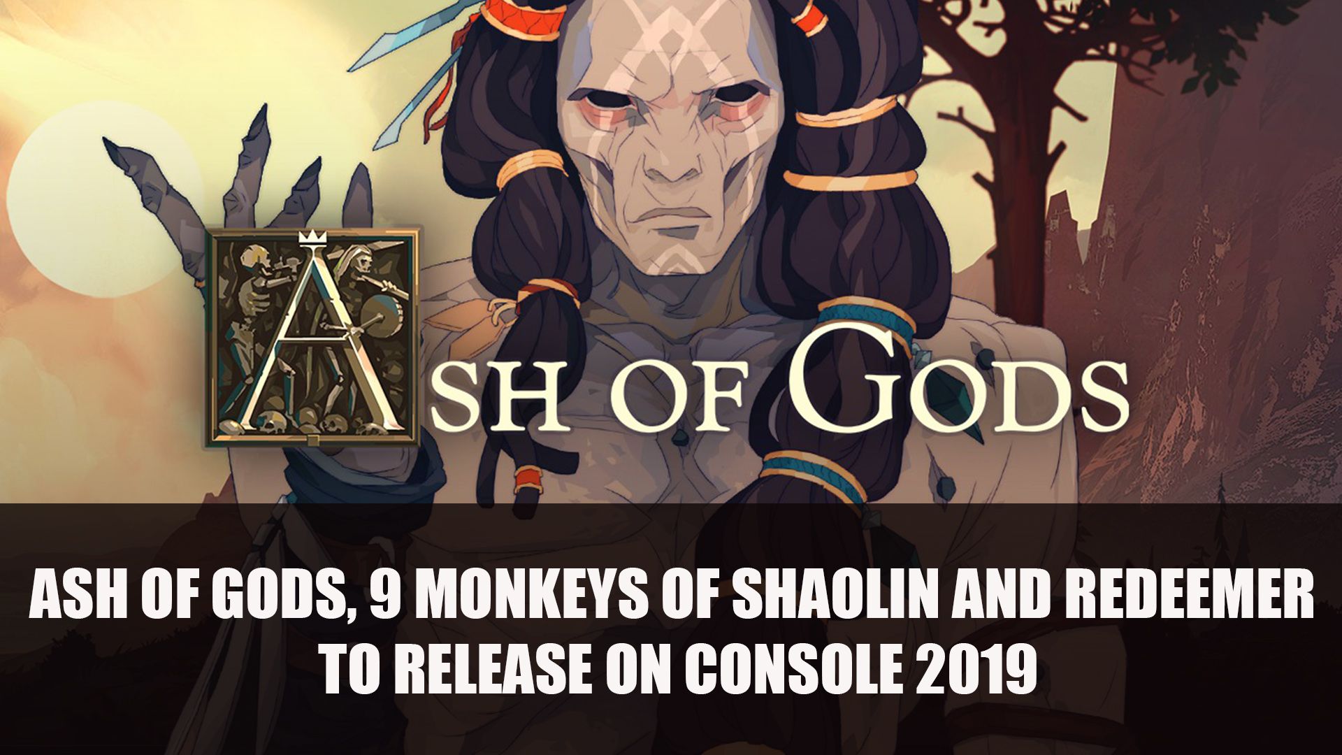 Ash Of Gods, 9 Monkeys Of Shaolin And Redeemer to Release on Console 2019