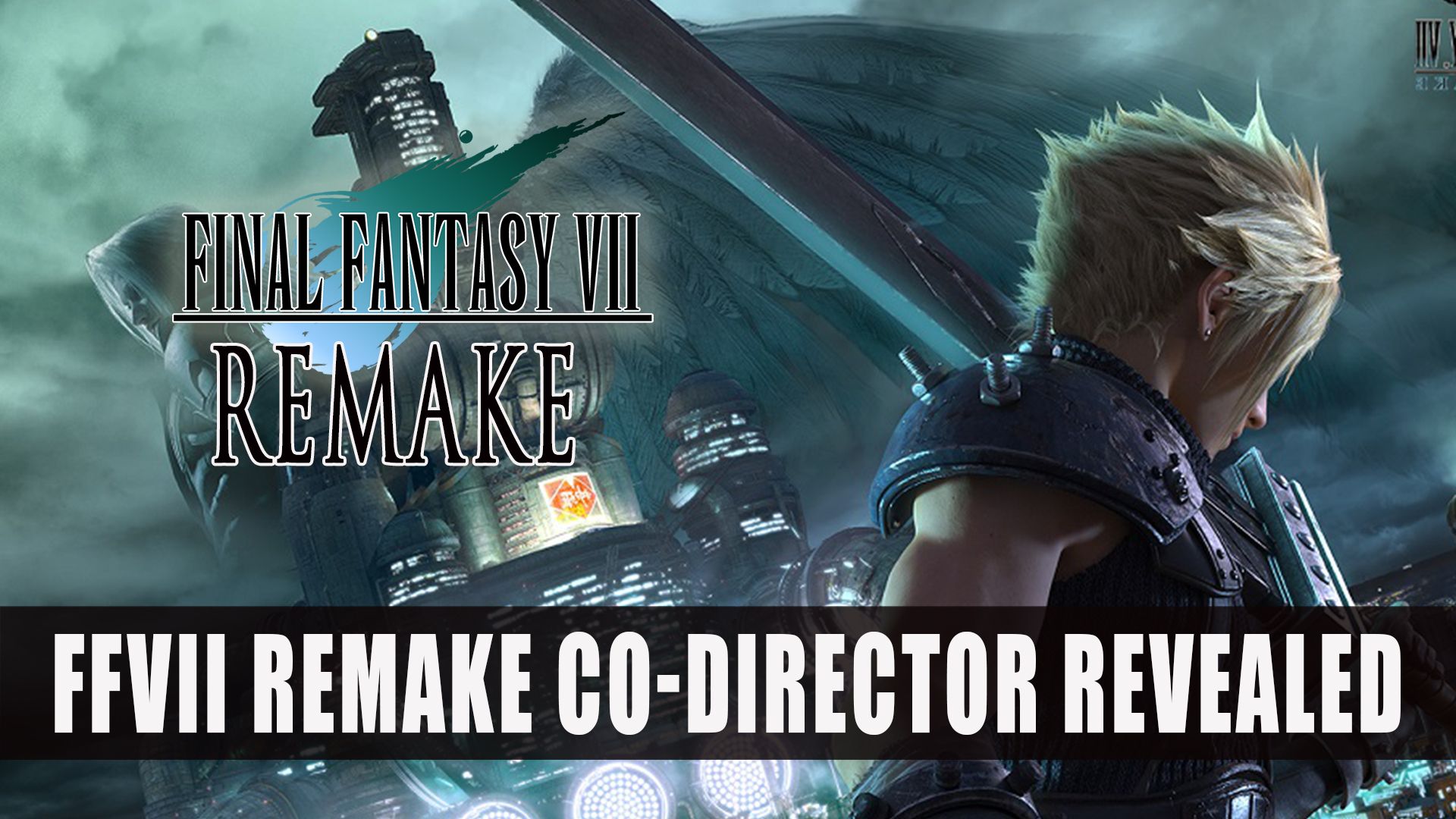 FFVII Remake Co Director revealed