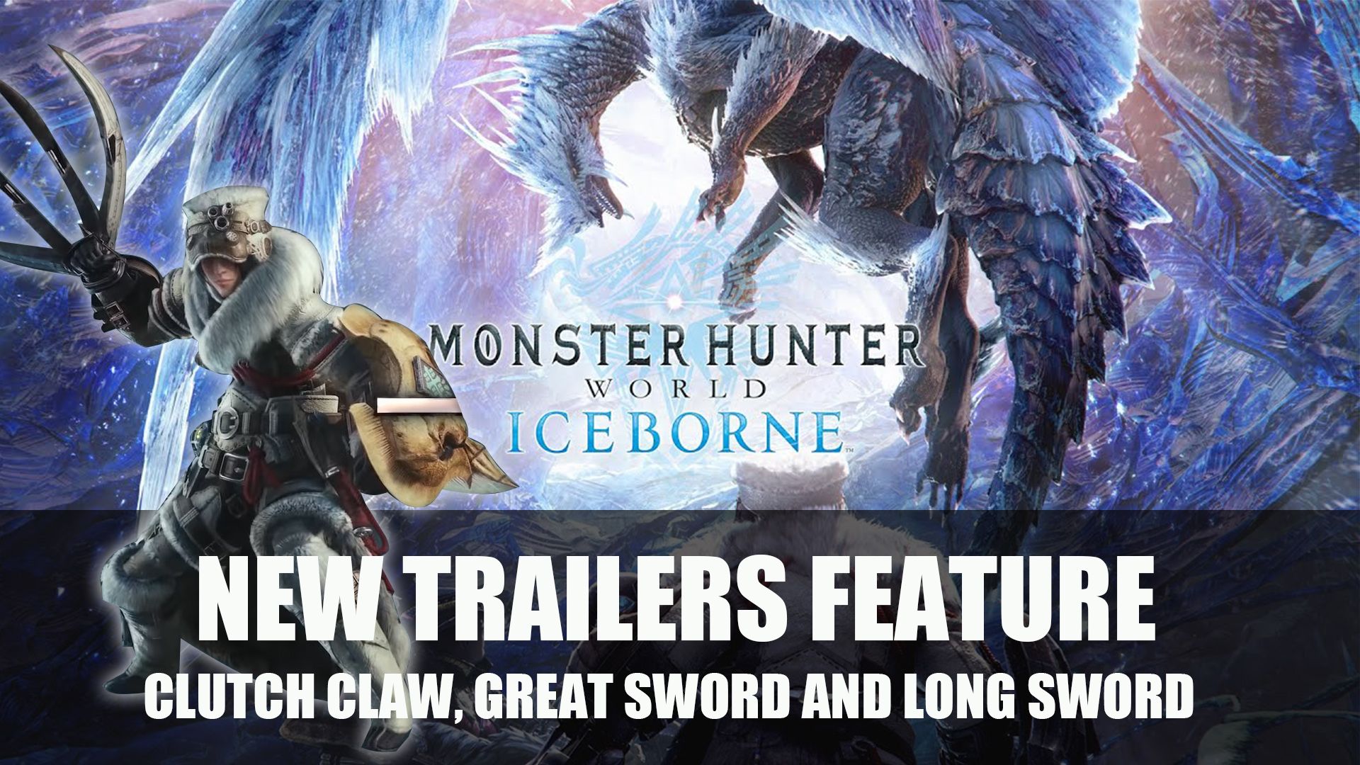 MHW Iceborne New Trailers Feature Clutch Claw Great Sword and Long Sword