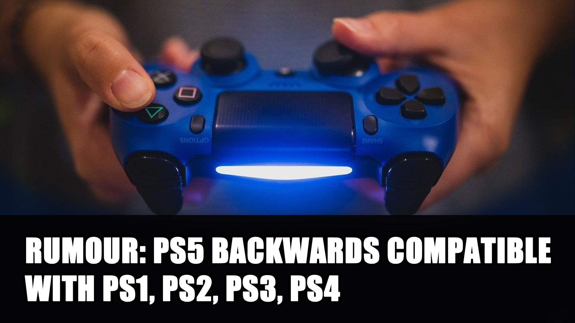 Rumour PS5 Backwards Compatibility with Previous Generations