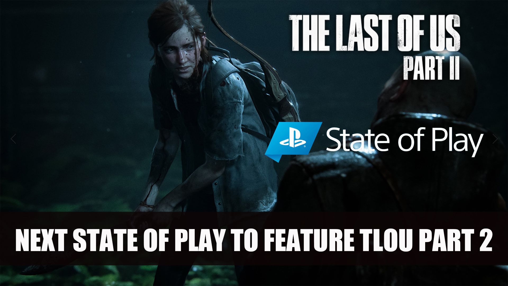 Next State of Play to Feature The Last of Us Part 2 01