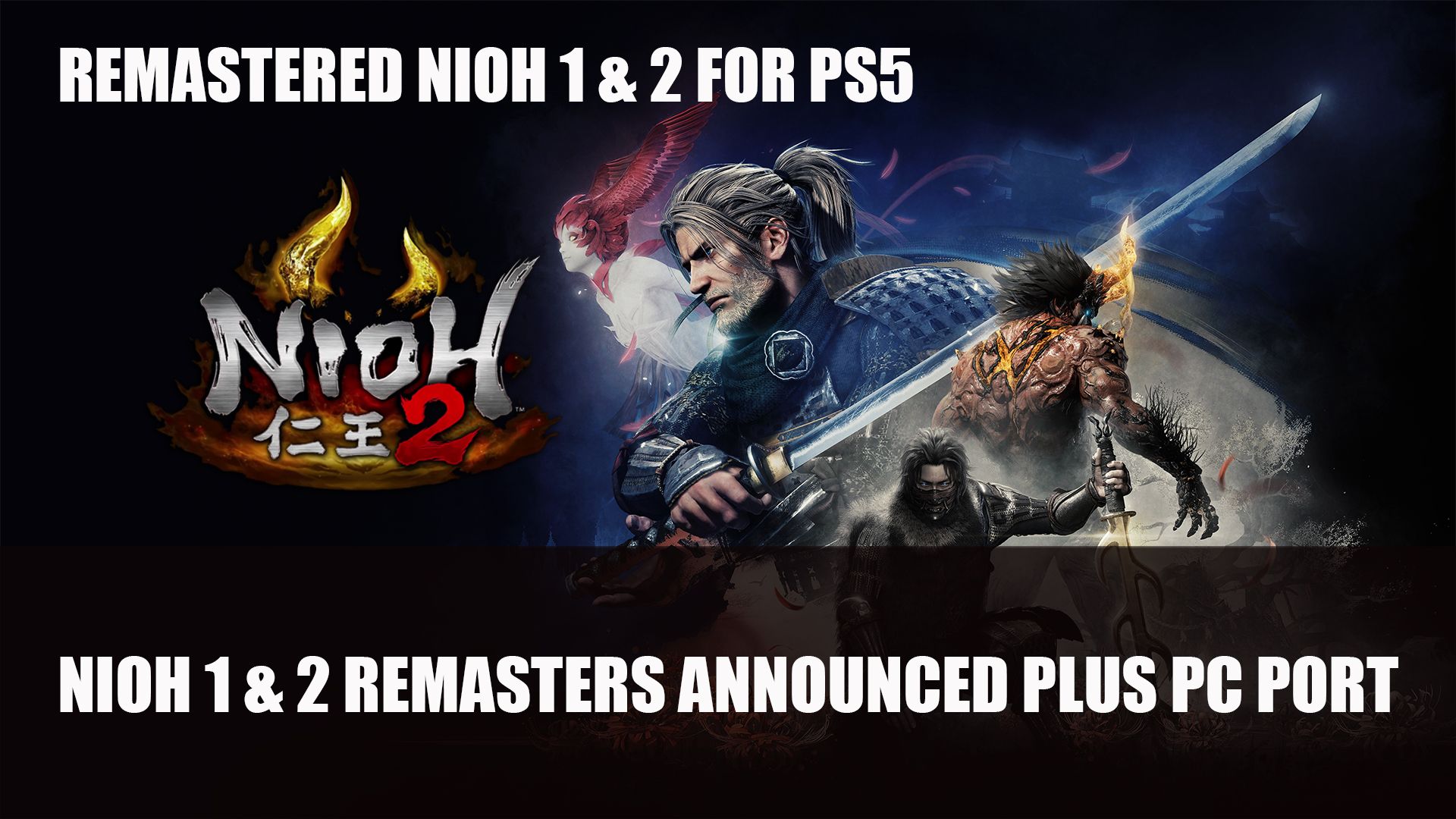 Nioh 1 &amp; 2 Remasters Announced Plus PC Port