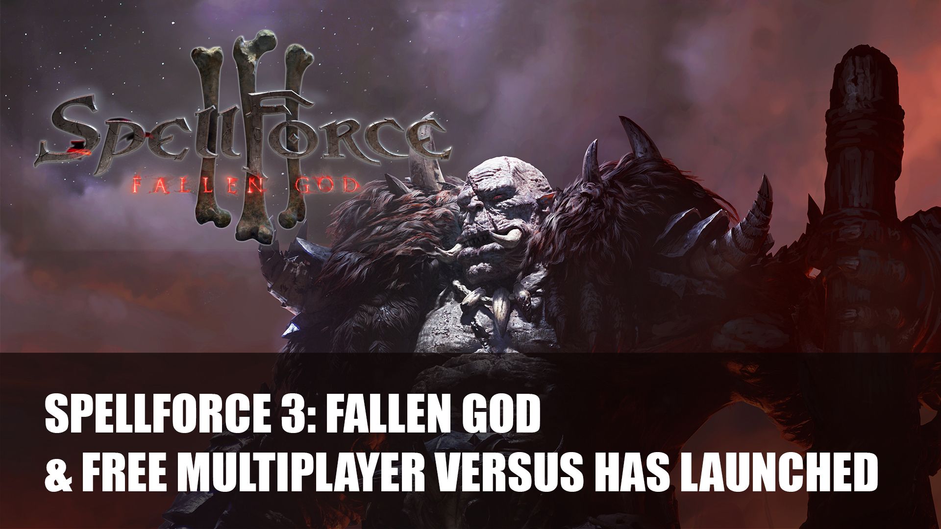 SpellForce 3 Fallen God And Free Multiplauer Versus Has Launched