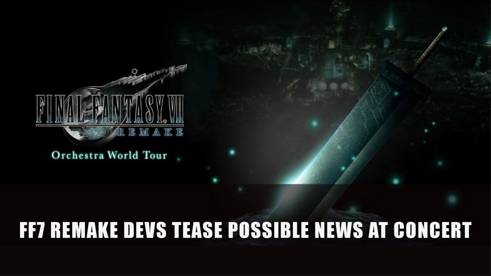 Final Fantasy 7 fF7 remake devs tease possible news at concert