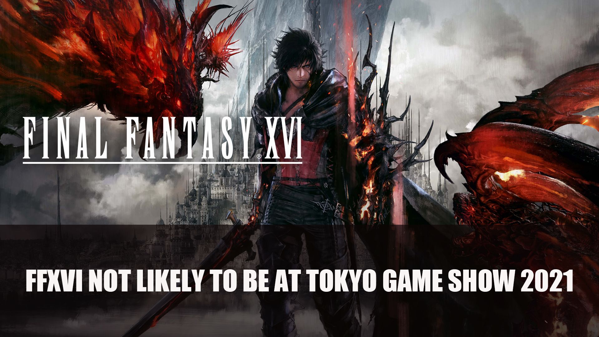 FFXVI not likely to be at Tokyo Game SHow 2021