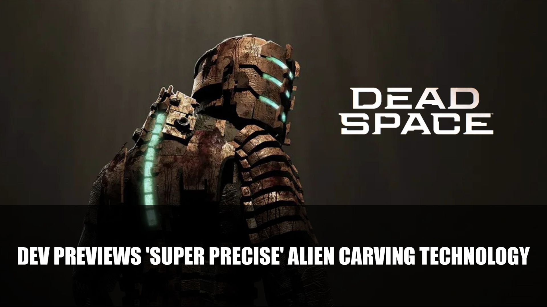 Dead Space Dev Previews &lsquo;Super Precise&rsquo; Alien Carving Technology