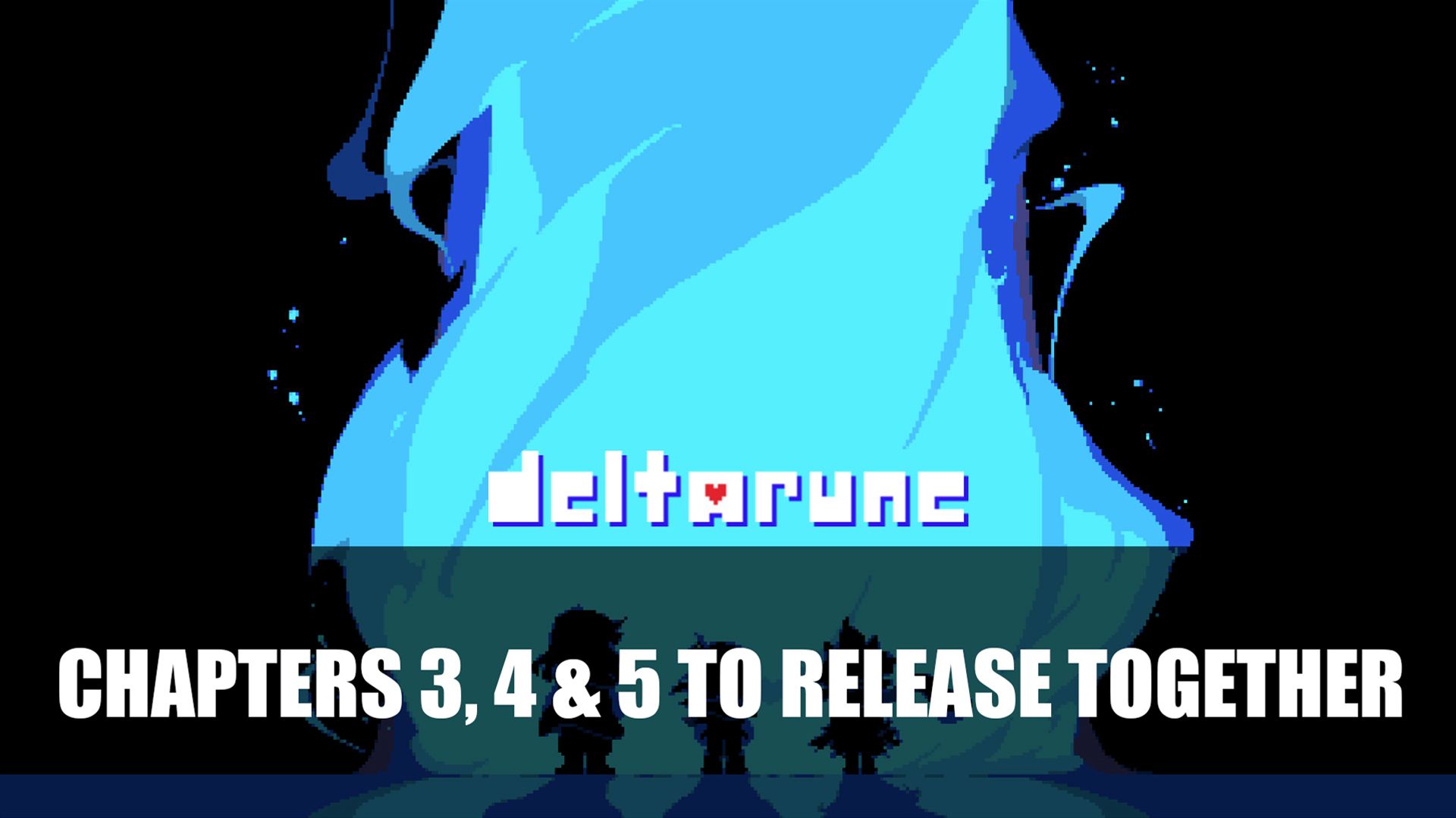 Deltarune Chapters 3 4 &amp; 5 to Release Together