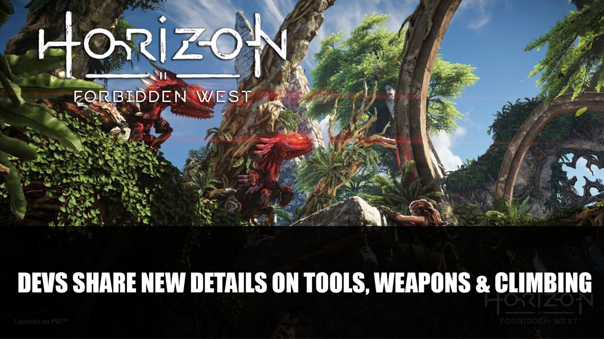 Horizon Forbidden West Devs Share New Details on Tool Weapons &amp; Climbing