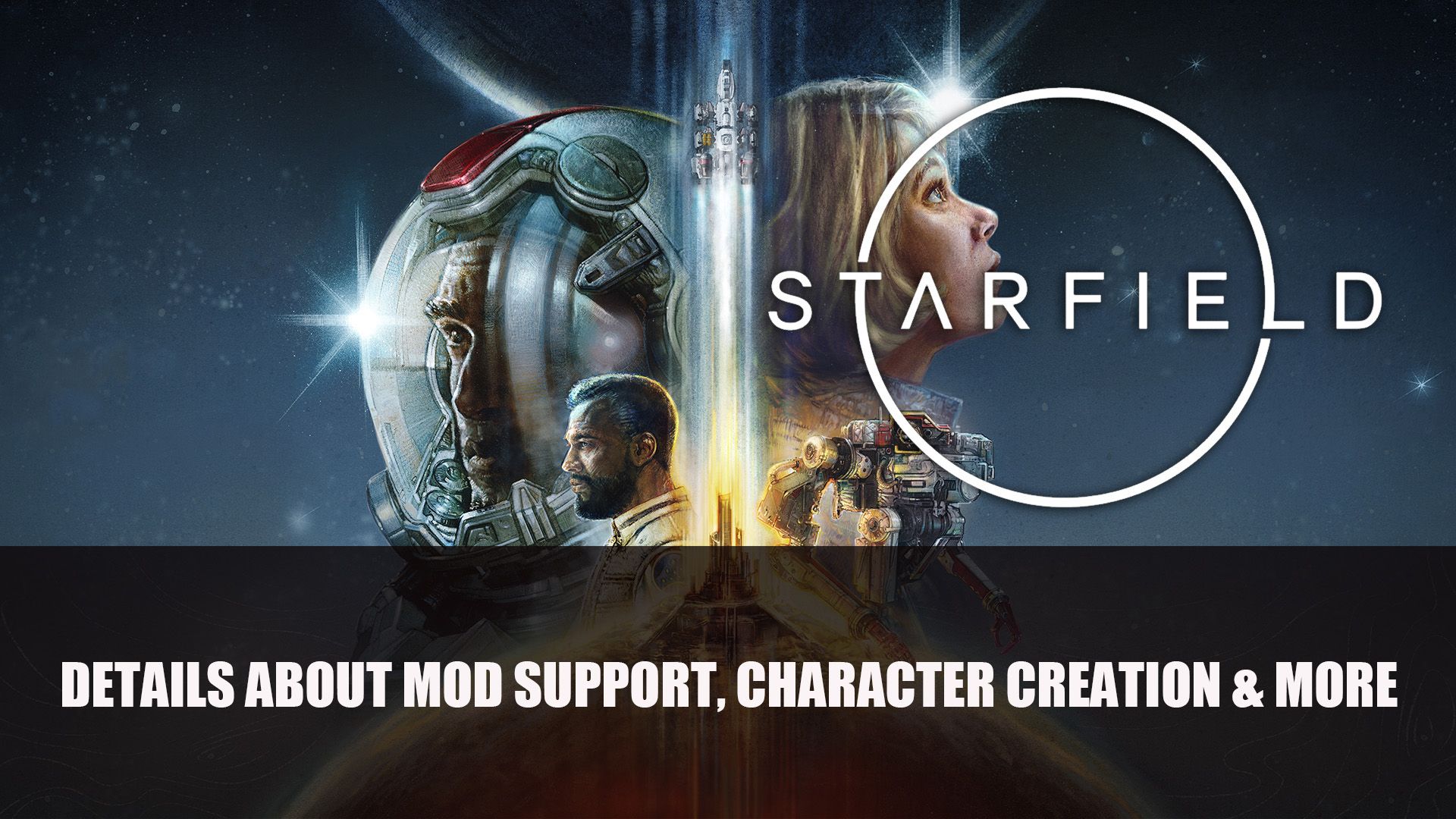 Starfield Details About Mod Support Character Creation and More