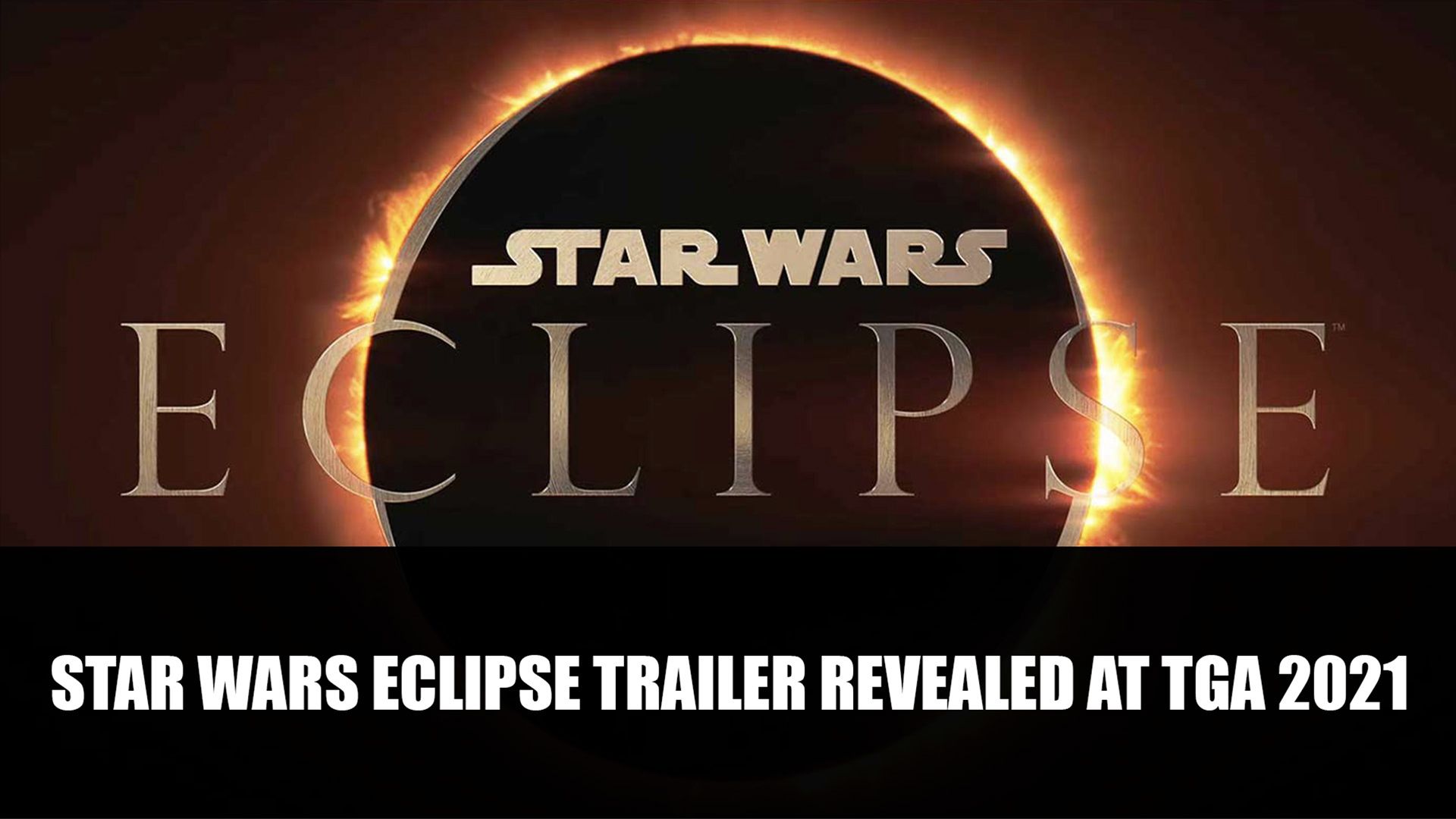 Star Wars Eclipse Trailer Revealed at TGA 2021
