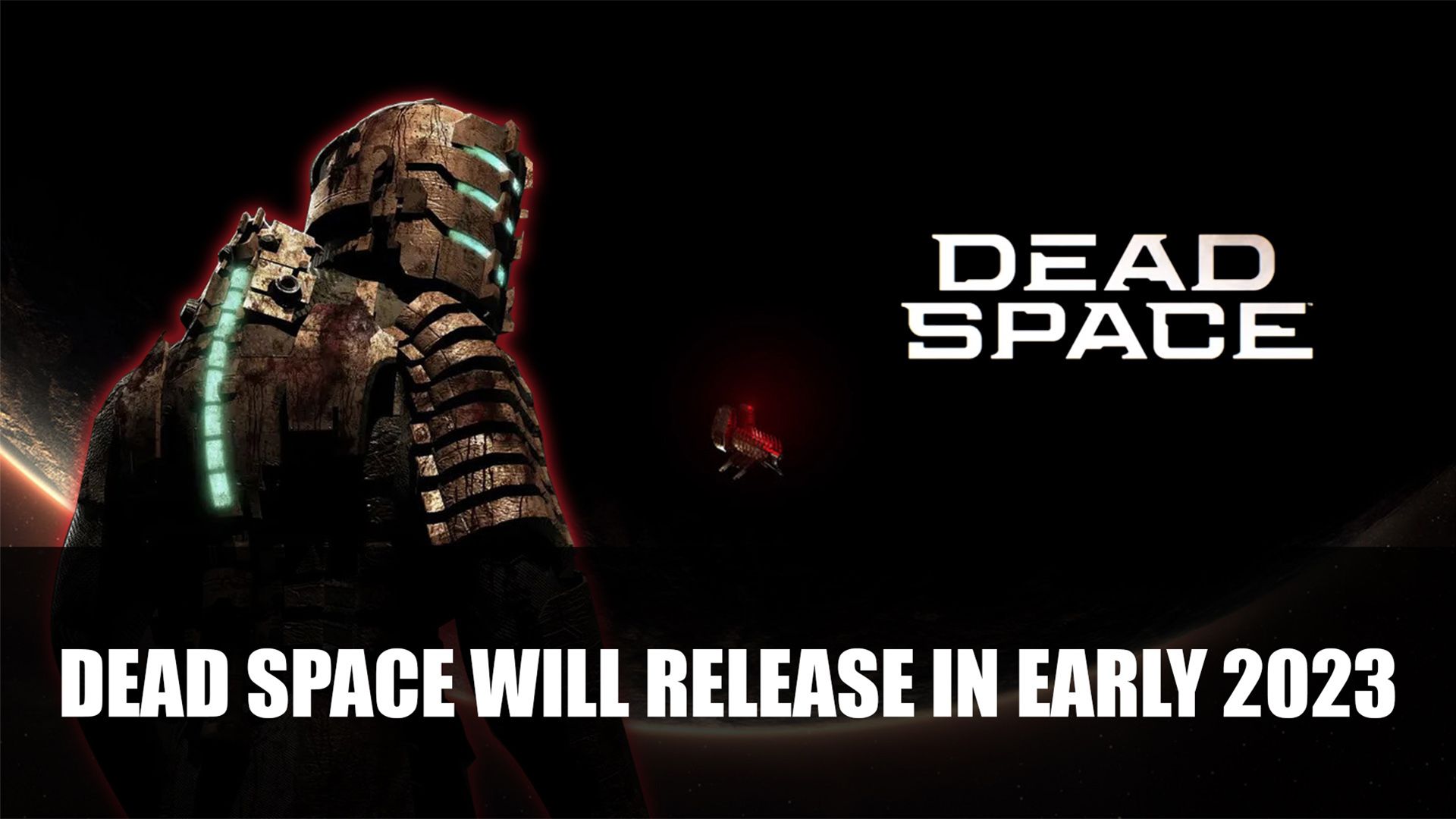 Dead Space Remake Will Release in Early 2023