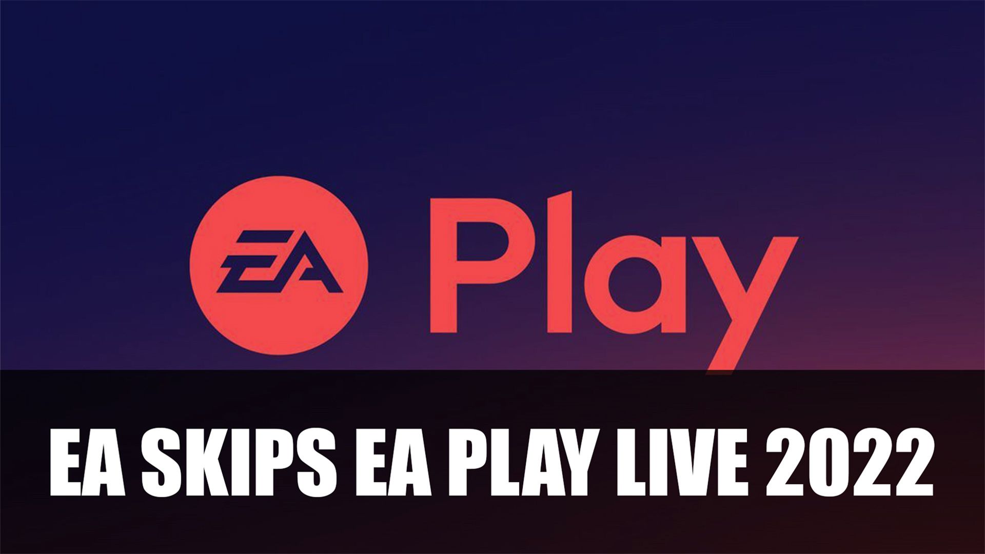 Electronic Art Skips EA Play Live 2022