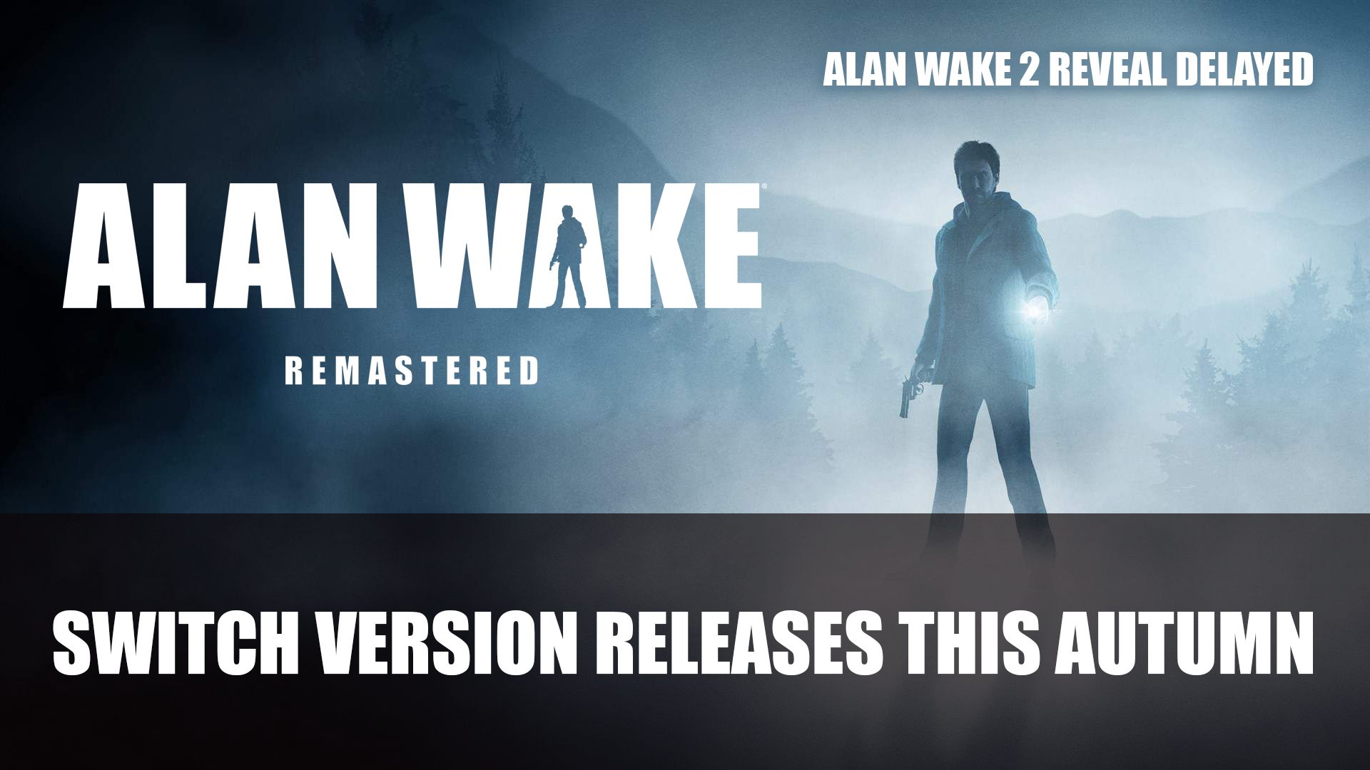 Alan Wake Remastered Switch Version Releases This Autumn