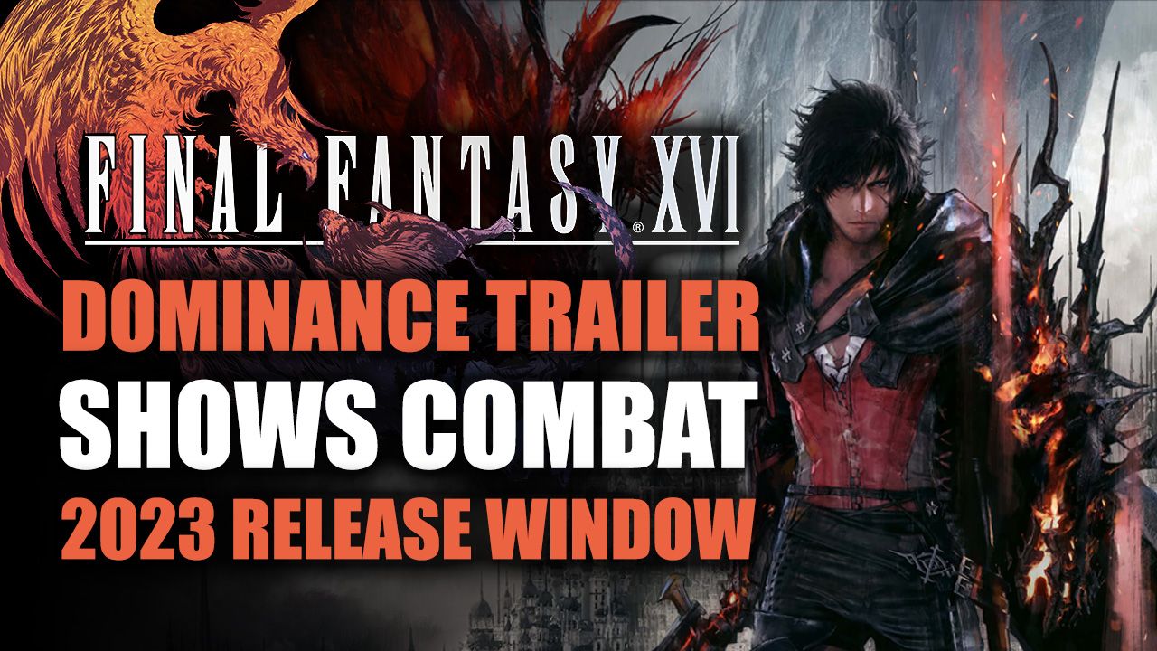 Final Fantasy XVI - Dominance Trailer Combat and More