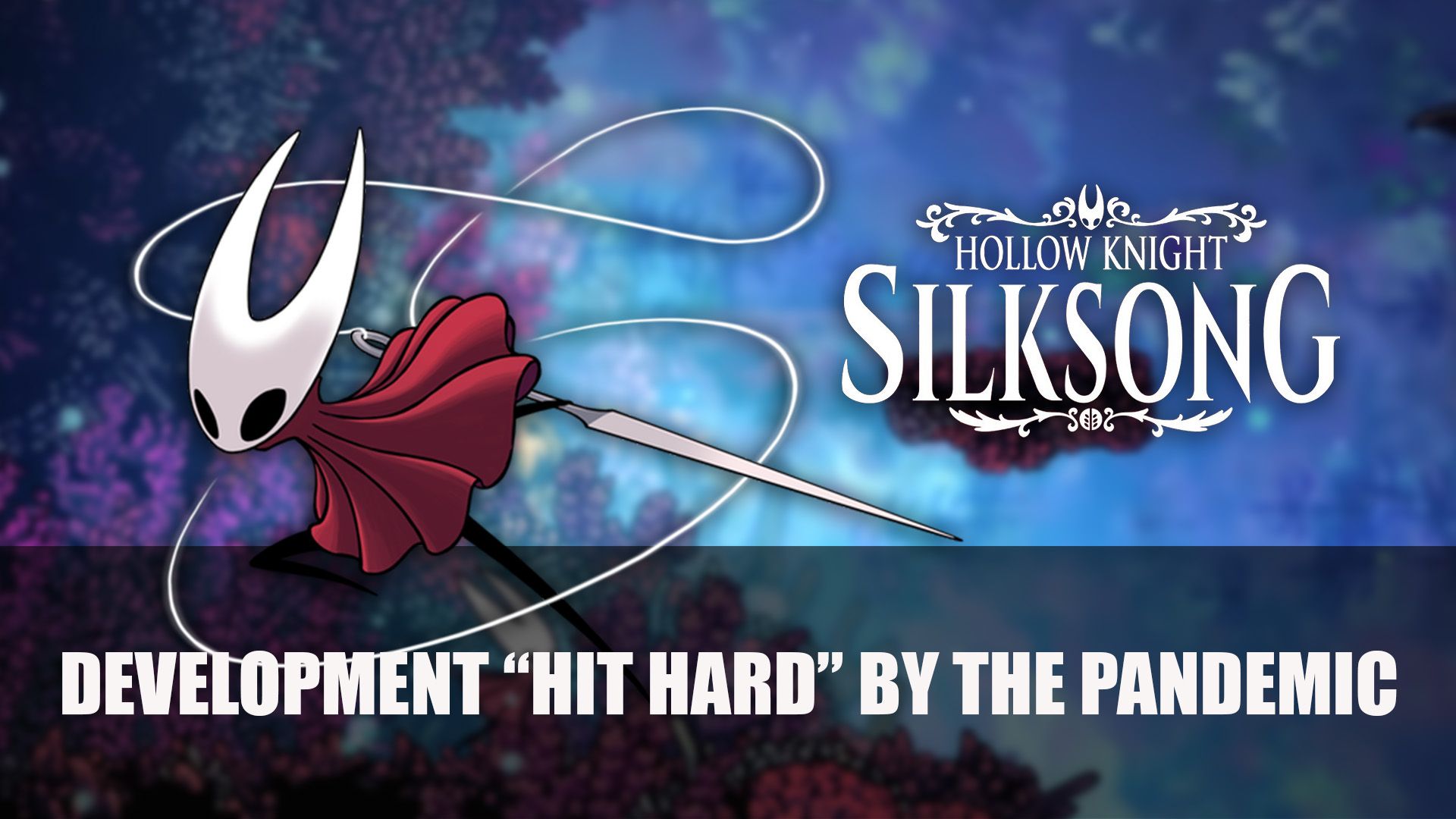 Hollow Knight Silksong Development Hit Hard By The Pandemic