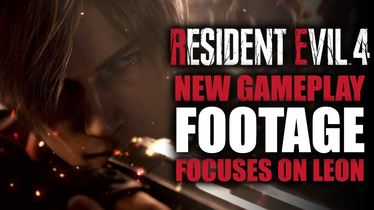 Resident Evil 4 Remake - New Gameplay Footage Focuses on Leon