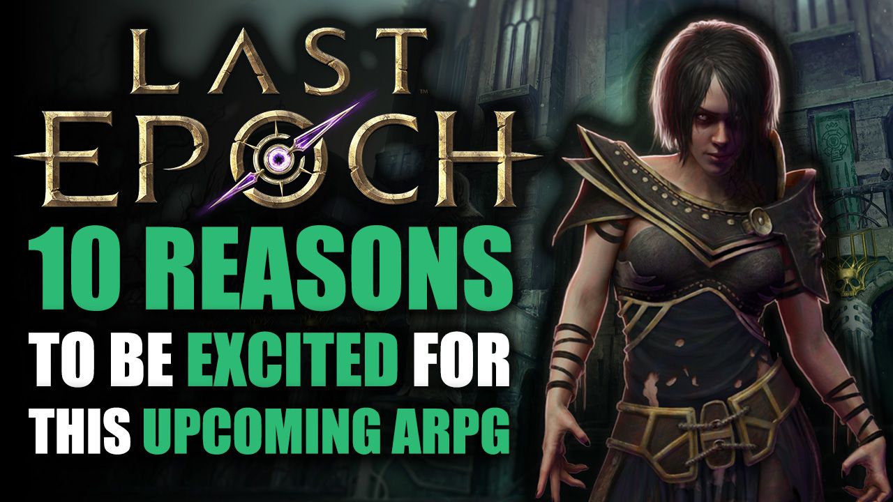 Last Epoch - 10 Reasons to be Excited for this ARPG