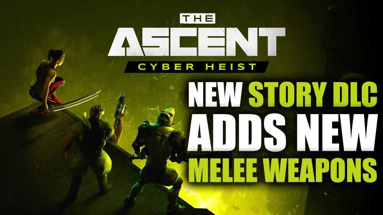 The Ascent Cyber Heist Adds New Story, Locations, Melee Weapons, and More