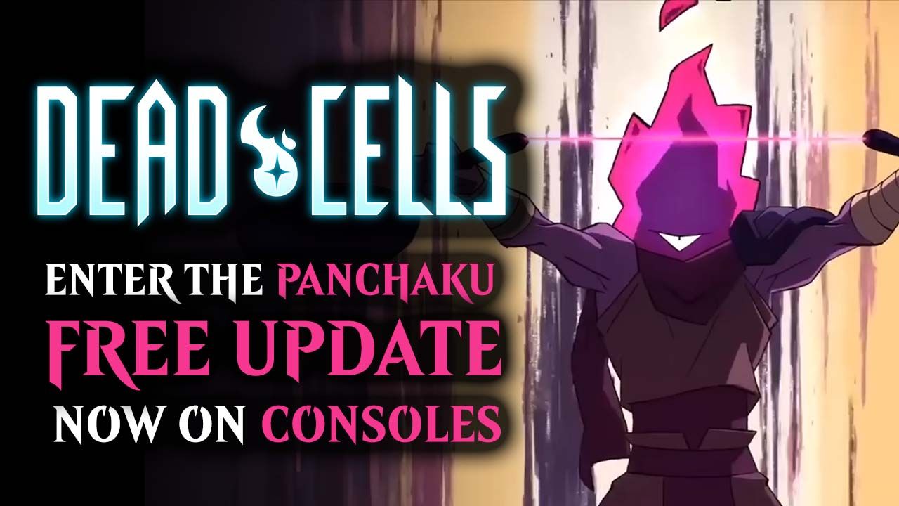 Dead Cells Enter the Panchaku Free Update Now on Consoles