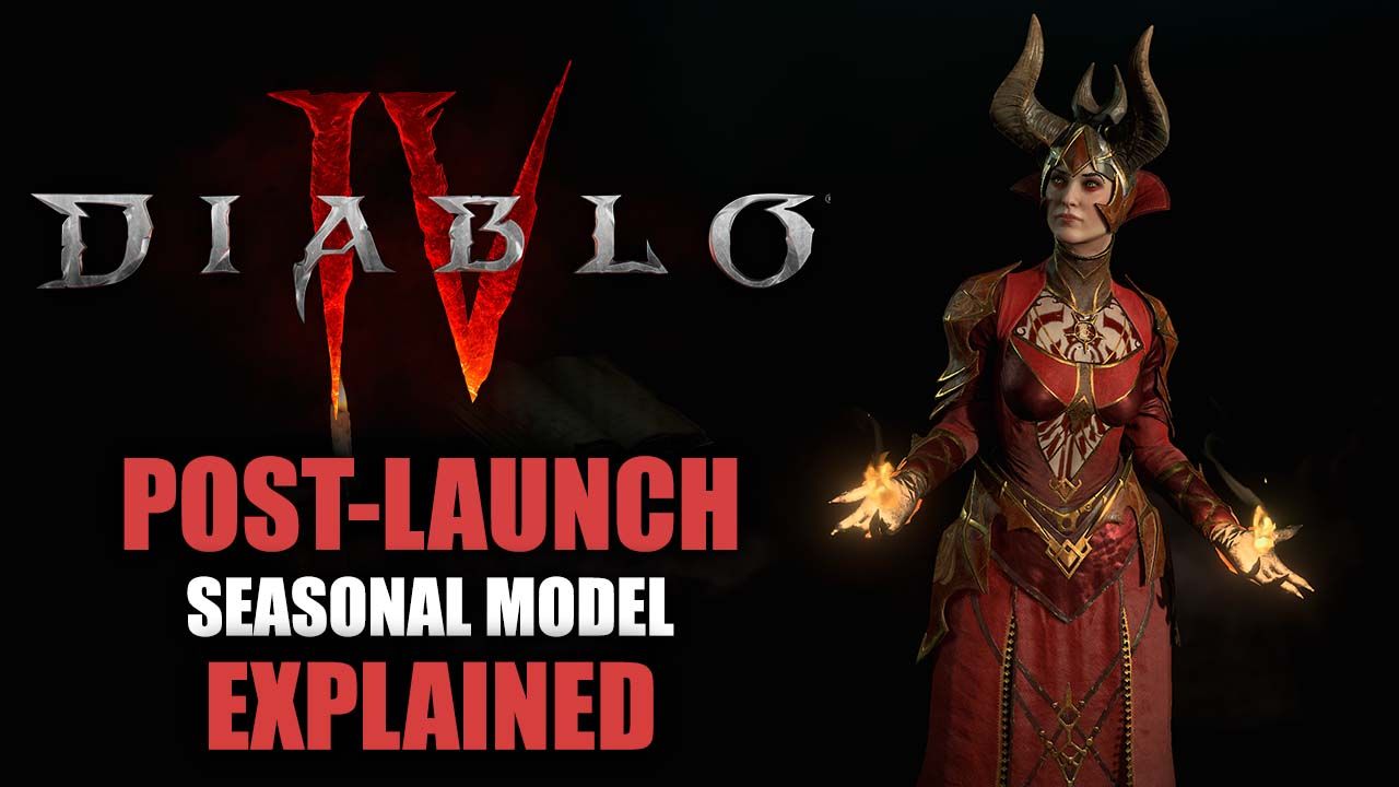 Diablo IV Post-Launch Seasonal Model Explained