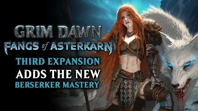 Grim Dawn Fangs of Asterkarn Expansion Adds the Berserker Mastery