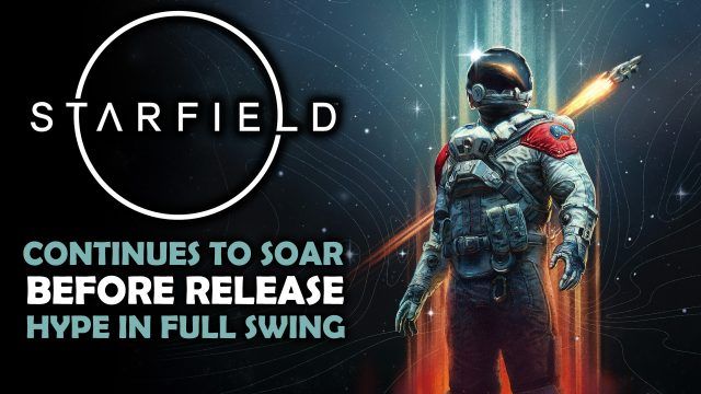 Starfield - Continues to Soar Before Release; Hype in Full Swing