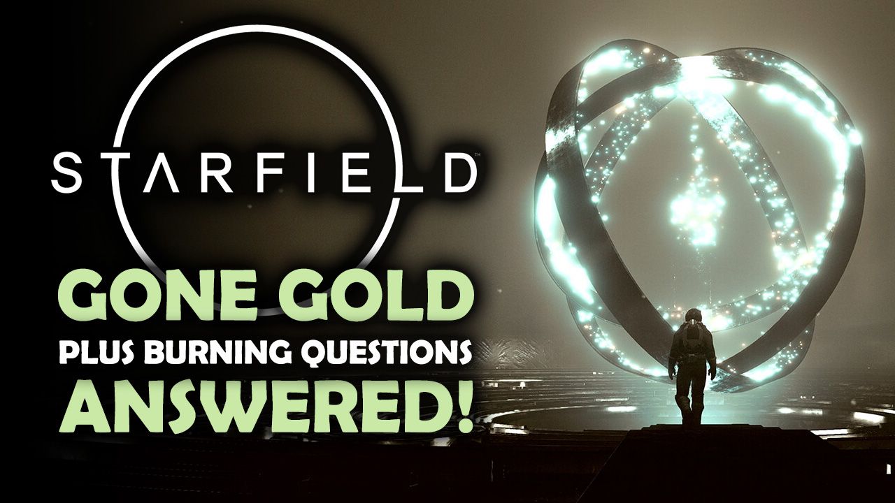 Starfield - Gone Gold Plus Other Burning Questions Answered
