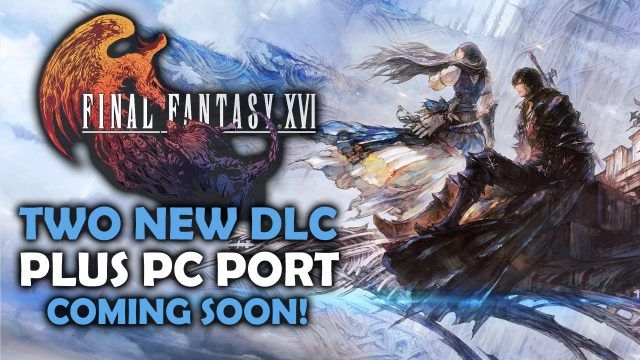 Final Fantasy XVI - Two New DLC Plus PC Port Coming Soon