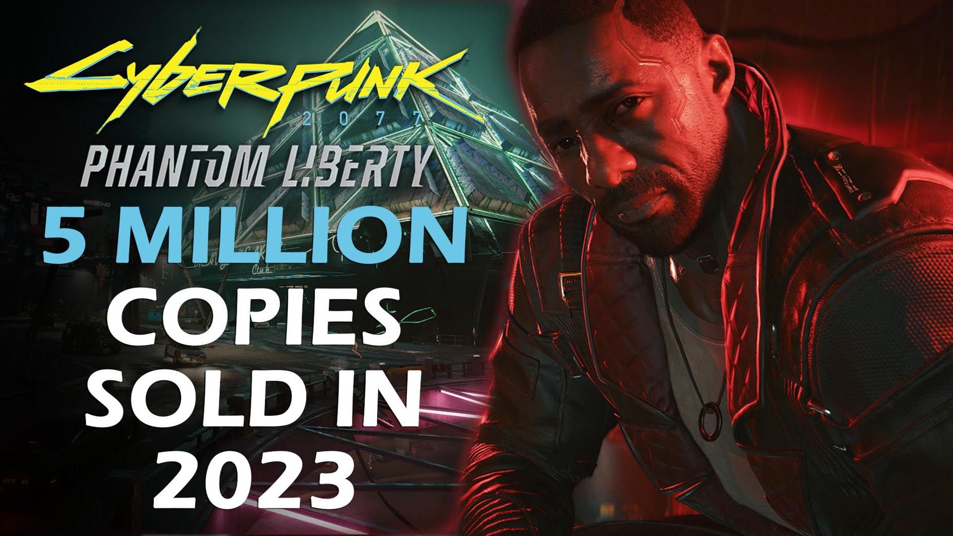 Cyberpunk-2077-Phantom-Liberty-5-Million-Copies-in-2023